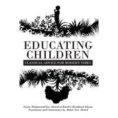 (영문도서) Educating Children: Classical Advice for Modern Times based on Imam Ramlī's Riyā... Paperback, Beacon Books, English, 9781915025890