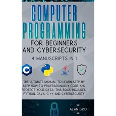 Computer Programming for Beginners and Cybersecurity: 4 MANUSCRIPTS IN 1: The Ultimate Manual to Lea... Hardcover, Alan Grid, English, 9781914045196