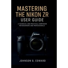 (英文圖書)Mastering the Nikon Zr User Guide: A Technical and Practical Companion for begin... 平裝版, Independently Published, English