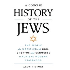 (영문도서) A Concise History of the Jews: The People Who Wrestled with God Ghettos and G... Hardcover, Aeon History, English, 9781965913079