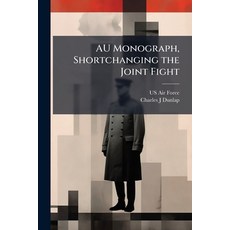 (영문도서)AU Monograph Shortchanging the Joint Fight: An Airman's Assessment of FM 3-24 a... Paperback, Scholar's Choice, English, 9781298045157