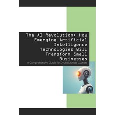 (영문도서) The AI Revolution: How Emerging Artificial Intelligence Technologies Will Trans... Paperback, Independently Published, English, 9798311067256