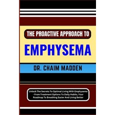 (영문도서) The Proactive Approach to Emphysema: Unlock The Secrets To Optimal Living With Emphysema - Fr... Paperback, Independently Published, English, 9798871432297
