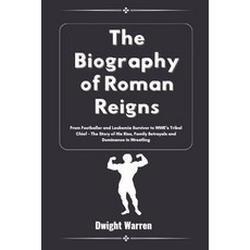 (영문도서) The Biography of Roman Reigns: From Footballer and Leukemia Survivor to WWE's T... Paperback, Independently Published, English, 9798309066377