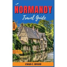 (영문도서) Normandy Travel Guide 2023: Discover the Rich History culture and Unknown treasures of France Paperback, Independently Published, English, 9798857220801