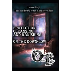 (영문도서)Protection Cleansing and Banishing on the Down-Low Paperback, Independently Published, English, 9798242539006