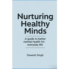 (영문도서)Nurturing Healthy Minds: A Guide to Better Mental Health for Everyday Life Paperback, Independently Published, English, 9798267381727