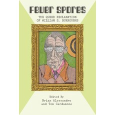 (영문도서) Fever Spores: The Queer Reclamation of William S. Burroughs Paperback, Rebel Satori Press, English, 9781608642021