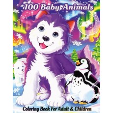 100 Baby Animals: Coloring Books For Adults and Childrens Featuring Most Beautiful 100 Incredible an... Paperback, Independently Published, English, 9798713455279