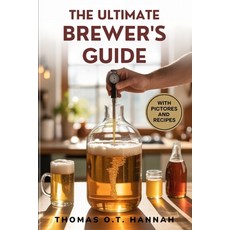 (영문도서)The Ultimate Brewer's Guide: Learn to Use Your Hydrometer to Perfect Beer Wine ... Paperback, Independently Published, English, 9798269423210