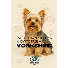 (영문도서)Everything You Need to Know to Raise a Yorkshire: History health breeding and... Paperback, Independently Published, English, 9798319383655