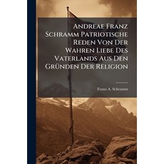 (영문도서)Andreae Franz Schramm Patriotische Reden Von Der Wahren Liebe Des Vaterlands Aus... Paperback, Nabu Press, English, 9781245525923