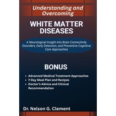 (영문도서)Understanding and Overcoming White Matter Diseases: A Neurological Insight into... Paperback, Independently Published, English, 9798270977429
