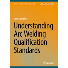 (영문도서) Arc Welding Qualification Standards: Fundamentals and Application Hardcover, Springer, English, 9783031646454