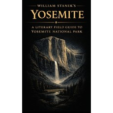 (영문도서)William Stanek's Yosemite: A Literary Field Guide to Yosemite National Park Hardcover, Our American National Parks..., English, 9781666002232 Our American National Parks..., English, 9781666002232