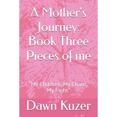(英文圖書)A Mother's Journey: Book Three Pieces of me: "My Children My Chaos My Fight" 平裝版, Independently Published, 英文