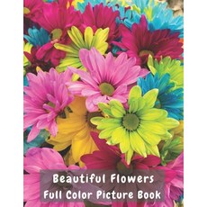 Beautiful Flowers Full Color Picture Book: A Flower Picture Book for Seniors with Dementia and Alzhe... Paperback, Independently Published, English, 9798706098179