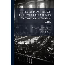 (영문도서)Rules Of Practice Of The Court Of Appeals Of The State Of New York Paperback, Hutson Street Press, English, 9781024774092