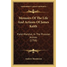 (영문도서) Memoirs Of The Life And Actions Of James Keith: Field-Marshal In The Prussian Armies (1758) Paperback, Kessinger Publishing, English, 9781166935474