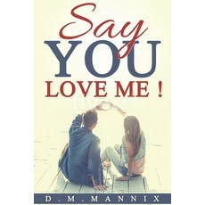 Say You Love Me!: You Know You Want To..... Paperback, Independently Published