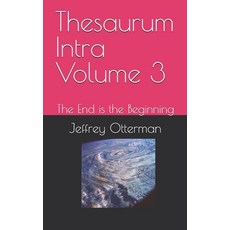 (영문도서)Thesaurum Intra Volume 3: The End is the Beginning Paperback, Independently Published, English, 9798296709370