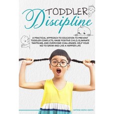 Toddler Discipline: A Practical Approach to Education to Prevent Toddler Conflicts Raising Positive... Paperback, Independently Published