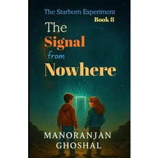 (영문도서)The Signal from Nowhere: The Starborn Experiment Book 8 Paperback, Independently Published, English, 9798277083079