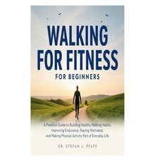 (영문도서)Walking for Fitness for Beginners: A Practical Guide to Building Healthy Walking... Paperback