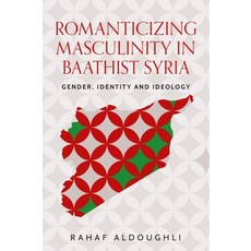 (英文圖書)Romanticizing Masculinity in Baathist Syria: Gender Identity and Ideology 平裝版, Manchester University Press, 英文