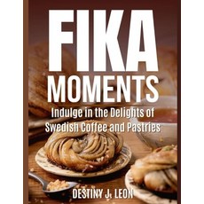 (영문도서) Fika Moments: Indulge in the Delights of Swedish Coffee and Pastries Paperback, Independently Published, English, 9798328260947