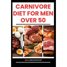 (영문도서)Carnivore Diet for Men Over 50: Delicious High-Protein Recipes to Boost Energy i... Paperback, Independently Published, English, 9798273456334