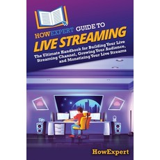 (영문도서) HowExpert Guide to Live Streaming: The Ultimate Handbook for Building Your Live... Paperback, English, 9798895731352