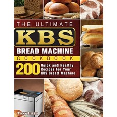 The Ultimate KBS Bread Machine Cookbook: 200 Quick and Healthy Recipes for Your KBS Bread Machine Hardcover, Tony Liles, English, 9781801661614
