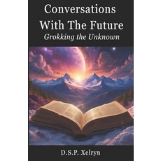 (英文圖書)Conversations with the Future: Grokking the Unknown: A Journey Through Human-AI... 平裝版, Independently Published, 英文