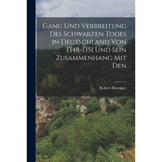 (영문도서) Gang und Verbreitung des Schwarzen Todes in Deutschland von 1348-1351 und Sein Zusammenhang m... Paperback, Legare Street Press, English, 9781018964218