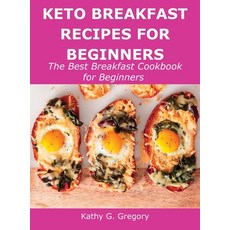 (영문도서) Keto Breakfast Recipes for Beginners: The Best Breakfast Cookbook for Beginners Hardcover, Kathy G. Gregory, English, 9781483441382