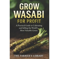 (영문도서)Grow Wasabi for Profit: Cultivate Authentic Wasabia Japonica: Practical Systems... Paperback, Independently Published, English, 9798267676786