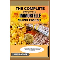 (영문도서)The Complete Guide to Use Immortelle Supplement: "From Skincare to Pain Relief:... Paperback, Independently Published, English, 9798292011880