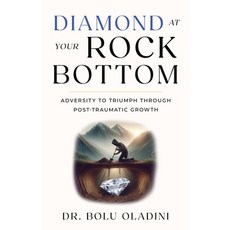 (영문도서) Diamond at Your Rock Bottom: Adversity to Triumph Through Post-Traumatic Growth Paperback, River Grove Books, English, 9781632998934