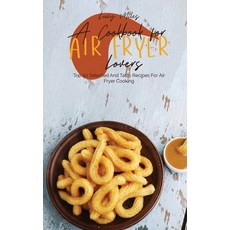 A Cookbook For Air Fryer Lovers: Top 50 Selected And Tasty Recipes For Air Fryer Cooking Hardcover, Stratosphere Ltd, English, 9781801599078