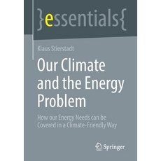 (영문도서) Our Climate and the Energy Problem: How Our Energy Needs Can Be Covered in a Climate-Friendly... Paperback, Springer, English, 9783658383121