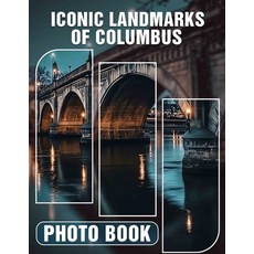 (영문도서) Iconic Landmarks of Columbus Photo Book: Explore 40 Stunning Images Capturing C... Paperback, Independently Published, English, 9798303373259
