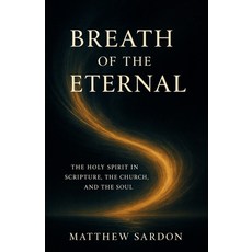 (英文圖書)Breath of the Eternal: The Holy Spirit in Scripture the Church and the Soul 平裝版, Independently Published, English, Paperback