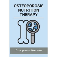 Osteoporosis Nutrition Therapy: Osteoporosis Overview: Osteoporosis Nutrition Handout Paperback, Independently Published, English, 9798733935454
