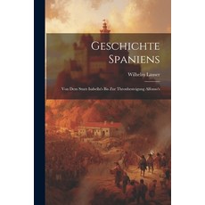 (영문도서) Geschichte Spaniens: Von dem Sturz Isabella's bis zur Thronbesteigung Alfonso's Paperback, Legare Street Press, English, 9781022078581