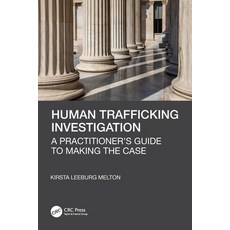 (영문도서) Human Trafficking Investigation: A Practitioner's Guide to Making the Case Paperback, CRC Press, English, 9781032170121