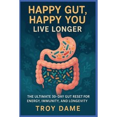 (영문도서)Happy Gut Happy You Live Longer: Reset Gut Health in 30 Days with Probiotics P... Paperback, Independently Published, English, 9798289159403