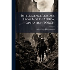 (영문도서)Intelligence Lessons From North Africa Operation TORCH Paperback, Hutson Street Press, English, 9781025147468