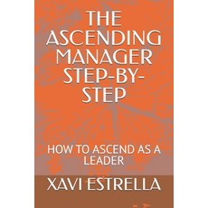 (영문도서) The Ascending Manager Step-By-Step: How to Ascend as a Leader Paperback, Independently Published, English, 9798334079618