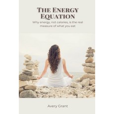 (영문도서)The Energy Equation: Why energy not calories is the real measure of what you eat Paperback, Mindful Pages, English, 9789371777476